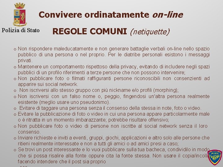 Convivere ordinatamente on-line Polizia di Stato REGOLE COMUNI (netiquette) o Non rispondere maleducatamente e