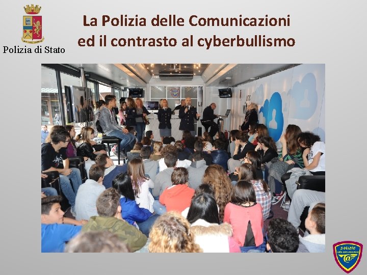 Polizia di Stato La Polizia delle Comunicazioni ed il contrasto al cyberbullismo 