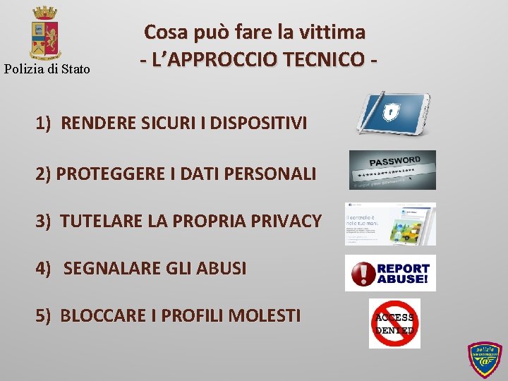 Polizia di Stato Cosa può fare la vittima - L’APPROCCIO TECNICO - 1) RENDERE