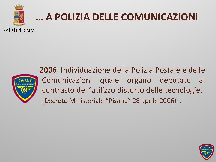 … A POLIZIA DELLE COMUNICAZIONI Polizia di Stato 2006 Individuazione della Polizia Postale e