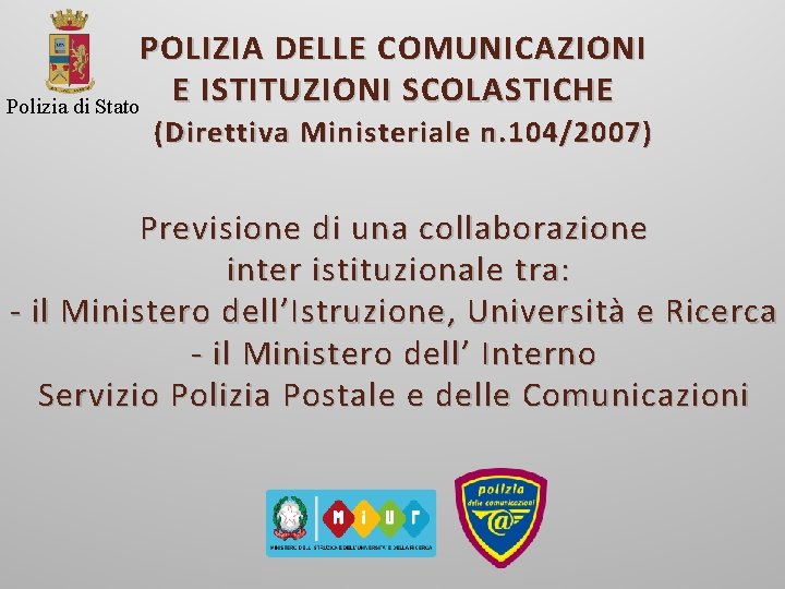 POLIZIA DELLE COMUNICAZIONI E ISTITUZIONI SCOLASTICHE Polizia di Stato (Direttiva Ministeriale n. 104/2007) Previsione