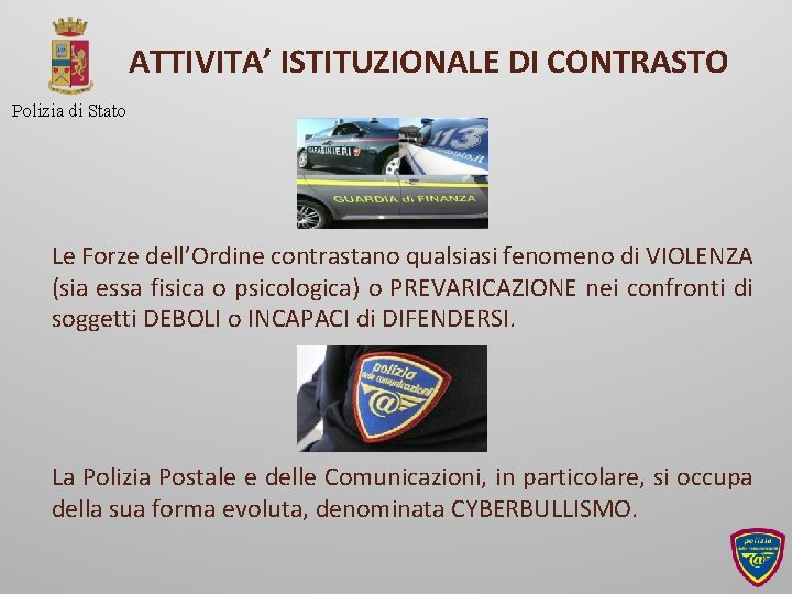 ATTIVITA’ ISTITUZIONALE DI CONTRASTO Polizia di Stato Le Forze dell’Ordine contrastano qualsiasi fenomeno di