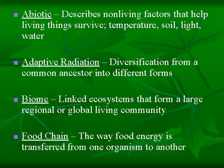 n n Abiotic – Describes nonliving factors that help living things survive; temperature, soil,