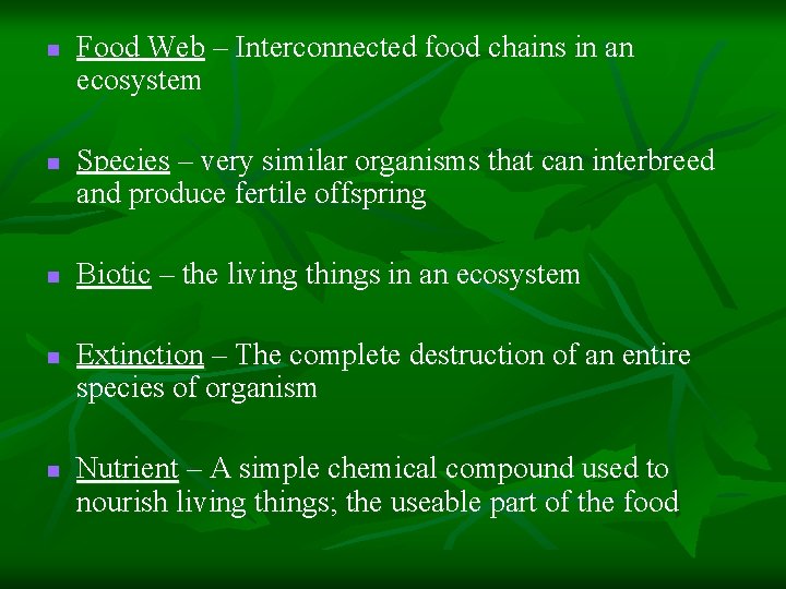 n n n Food Web – Interconnected food chains in an ecosystem Species –