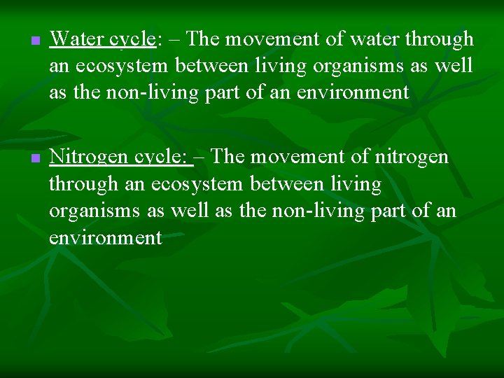 n n Water cycle: – The movement of water through an ecosystem between living