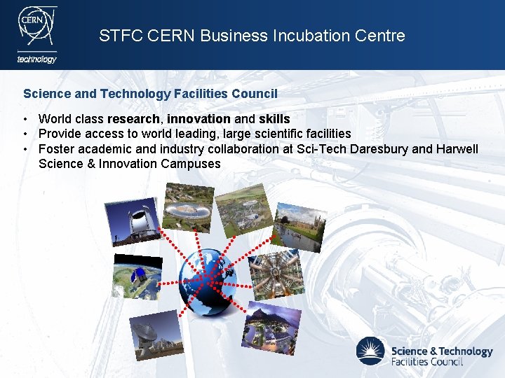 STFC CERN Business Incubation Centre Science and Technology Facilities Council • World class research,