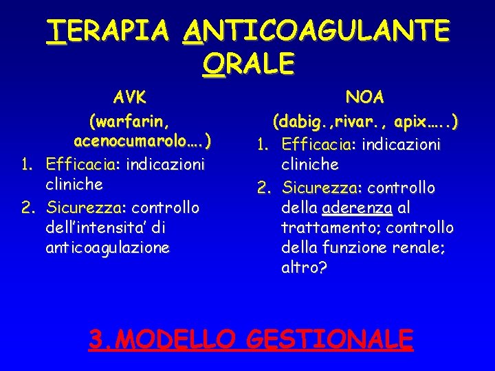 TERAPIA ANTICOAGULANTE ORALE AVK (warfarin, acenocumarolo…. ) 1. Efficacia: indicazioni cliniche 2. Sicurezza: controllo