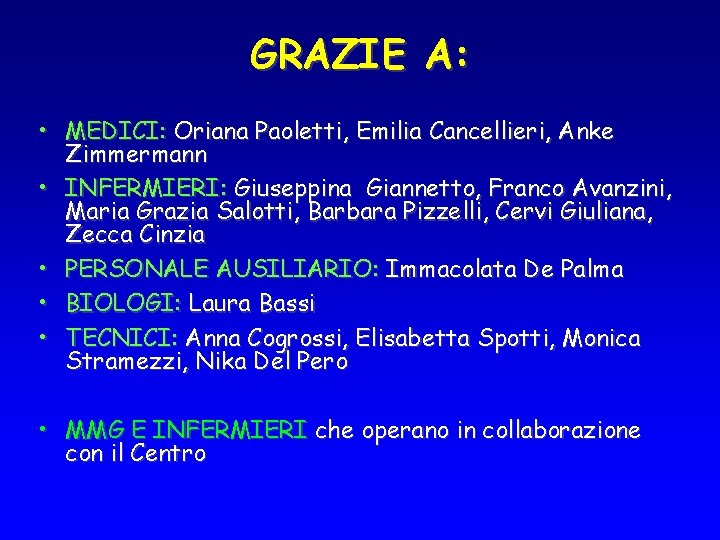 GRAZIE A: • MEDICI: Oriana Paoletti, Emilia Cancellieri, Anke Zimmermann • INFERMIERI: Giuseppina Giannetto,