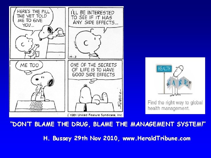 “DON’T BLAME THE DRUG, BLAME THE MANAGEMENT SYSTEM!” H. Bussey 29 th Nov 2010,
