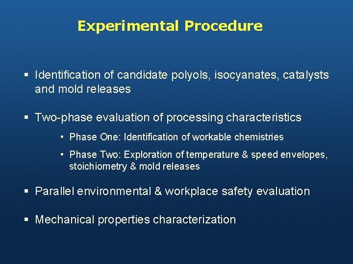 Experimental Procedure § Identification of candidate polyols, isocyanates, catalysts and mold releases § Two-phase