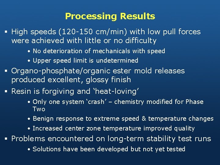 Processing Results § High speeds (120 -150 cm/min) with low pull forces were achieved
