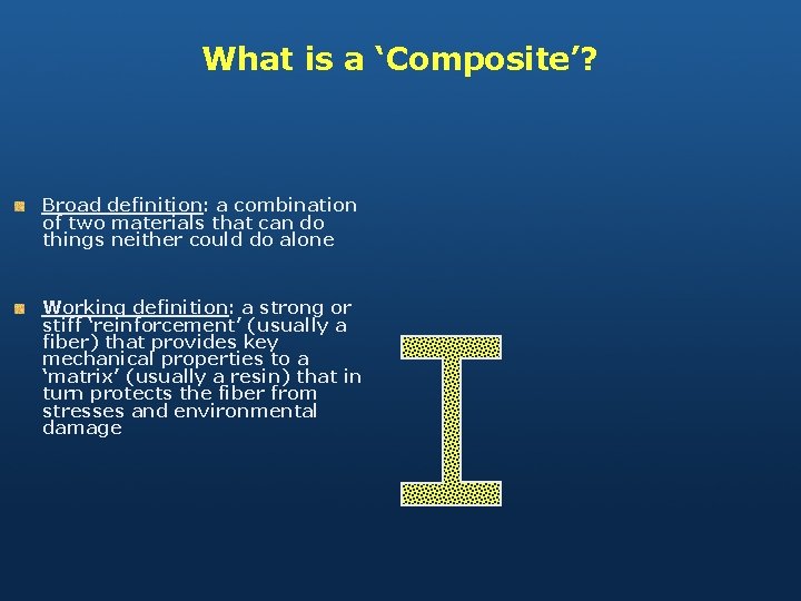 What is a ‘Composite’? Broad definition: a combination of two materials that can do