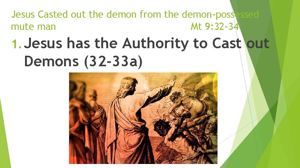 Jesus Casted out the demon from the demon-possessed mute man Mt 9: 32 -34