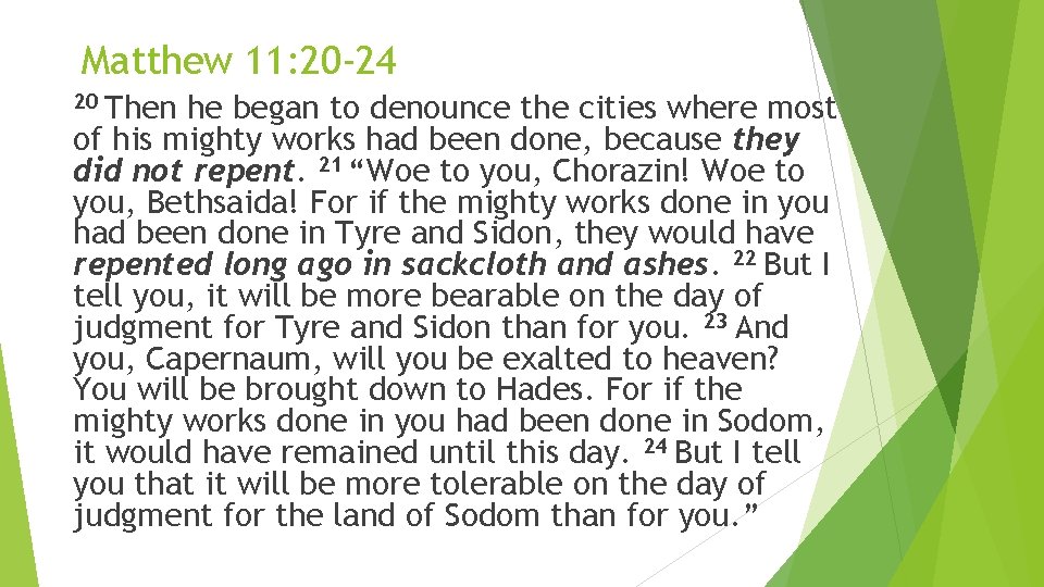 Matthew 11: 20 -24 20 Then he began to denounce the cities where most