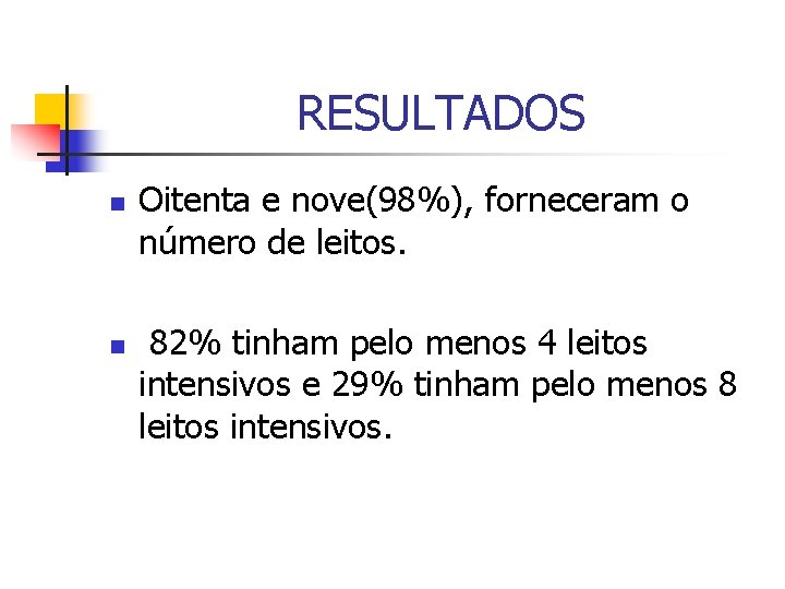 RESULTADOS n n Oitenta e nove(98%), forneceram o número de leitos. 82% tinham pelo