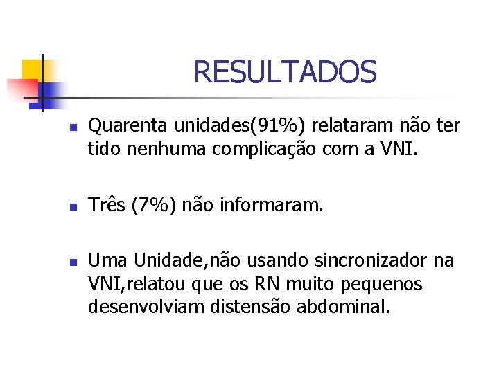 RESULTADOS n n n Quarenta unidades(91%) relataram não ter tido nenhuma complicação com a