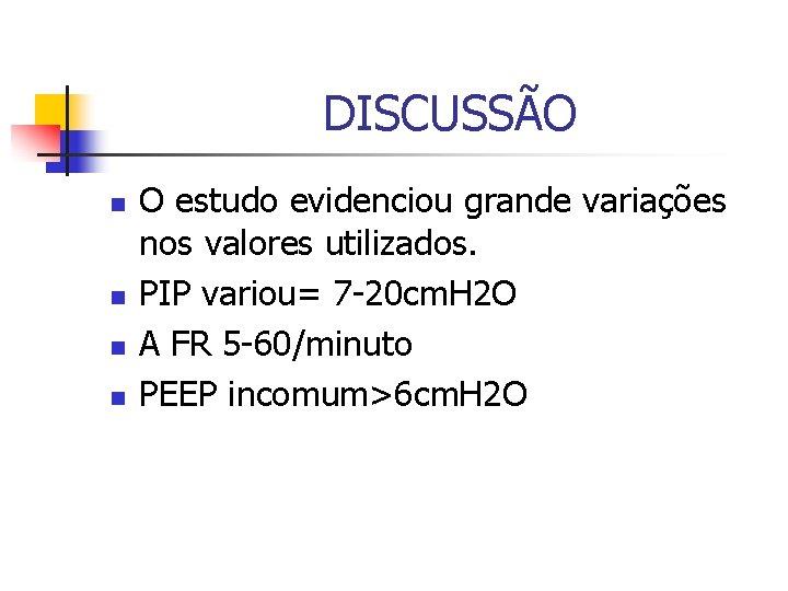 DISCUSSÃO n n O estudo evidenciou grande variações nos valores utilizados. PIP variou= 7