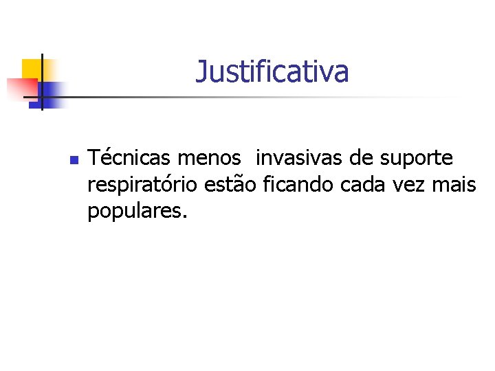 Justificativa n Técnicas menos invasivas de suporte respiratório estão ficando cada vez mais populares.