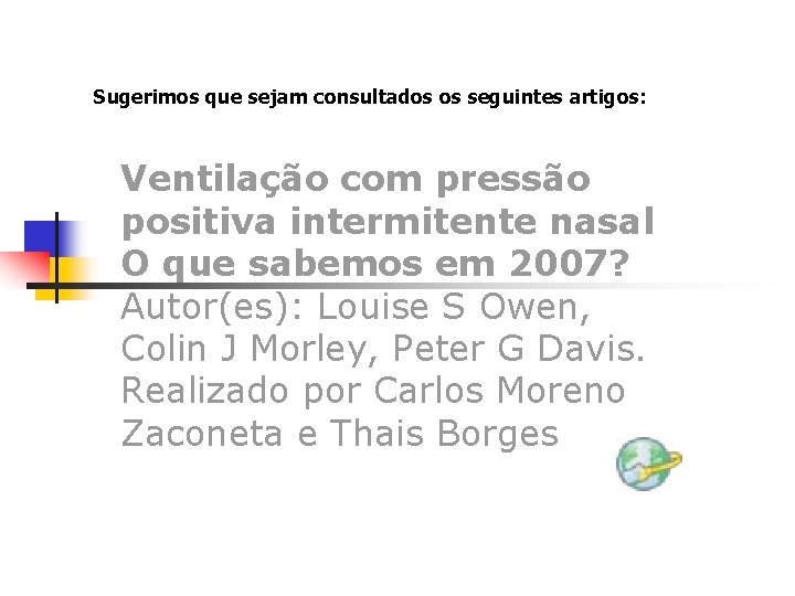 Sugerimos que sejam consultados os seguintes artigos: Ventilação com pressão positiva intermitente nasal O