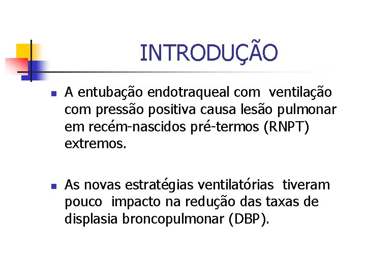 INTRODUÇÃO n n A entubação endotraqueal com ventilação com pressão positiva causa lesão pulmonar