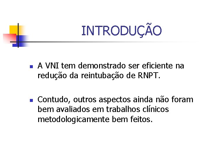 INTRODUÇÃO n n A VNI tem demonstrado ser eficiente na redução da reintubação de