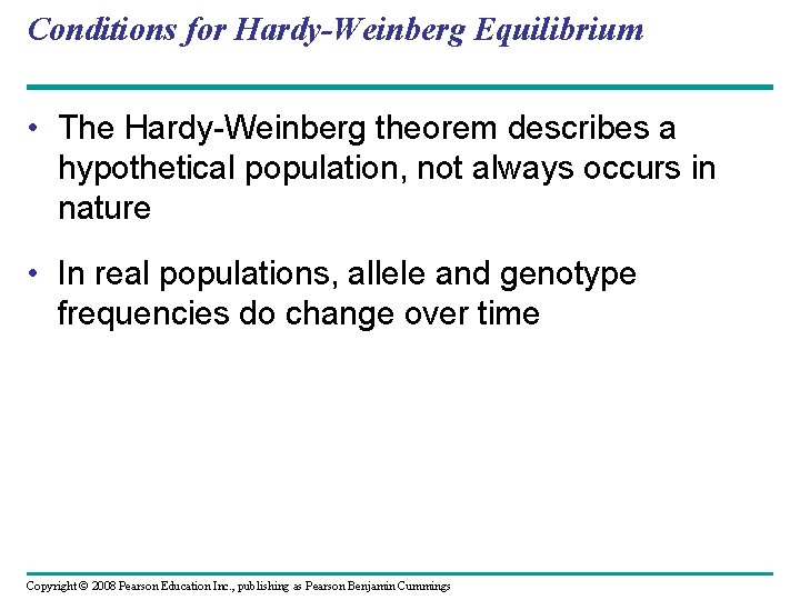 Conditions for Hardy-Weinberg Equilibrium • The Hardy-Weinberg theorem describes a hypothetical population, not always