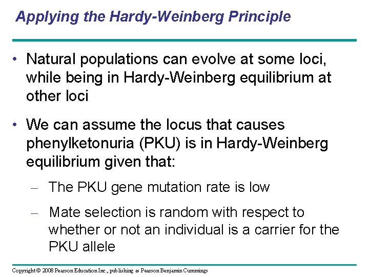 Applying the Hardy-Weinberg Principle • Natural populations can evolve at some loci, while being