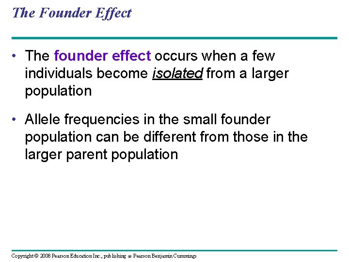 The Founder Effect • The founder effect occurs when a few individuals become isolated The Founder Effect • The founder effect occurs when a few individuals become isolated
