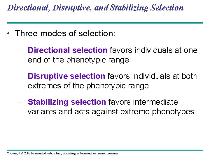 Directional, Disruptive, and Stabilizing Selection • Three modes of selection: – Directional selection favors