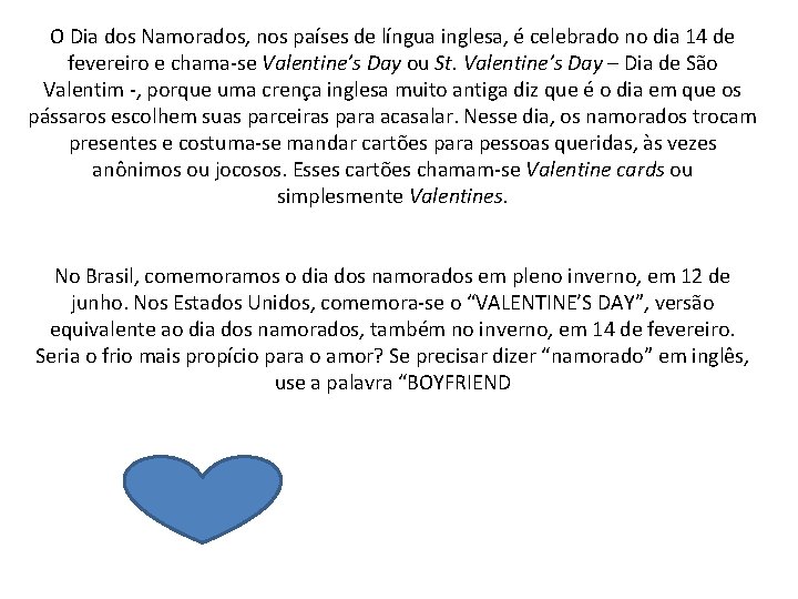 O Dia dos Namorados, nos países de língua inglesa, é celebrado no dia 14