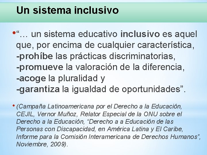 Un sistema inclusivo • “… un sistema educativo inclusivo es aquel que, por encima