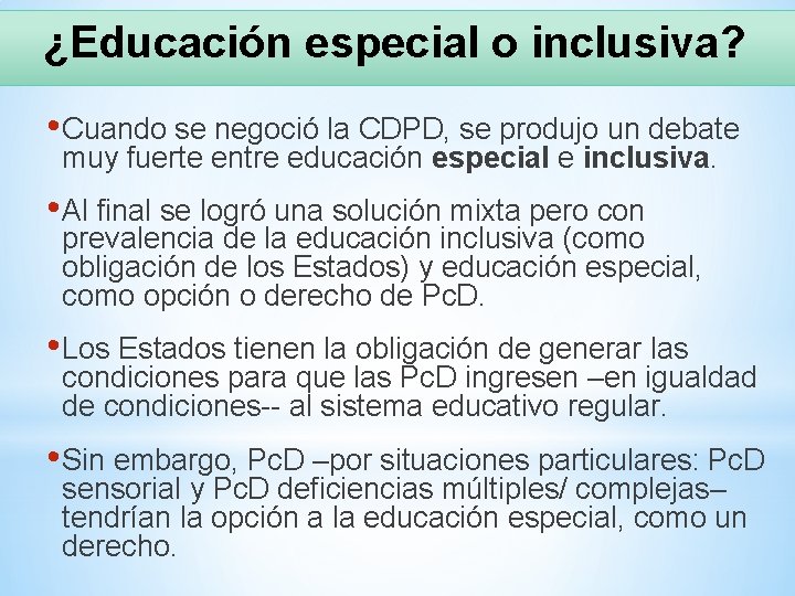 ¿Educación especial o inclusiva? • Cuando se negoció la CDPD, se produjo un debate