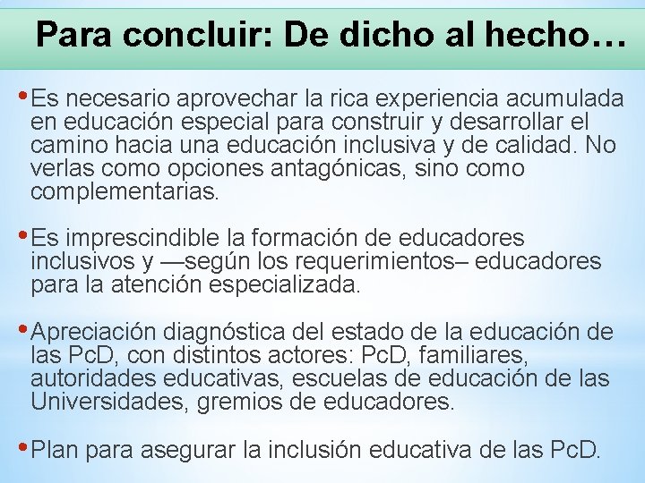 Para concluir: De dicho al hecho… • Es necesario aprovechar la rica experiencia acumulada