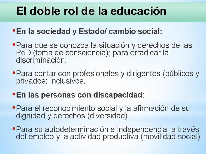 El doble rol de la educación • En la sociedad y Estado/ cambio social: