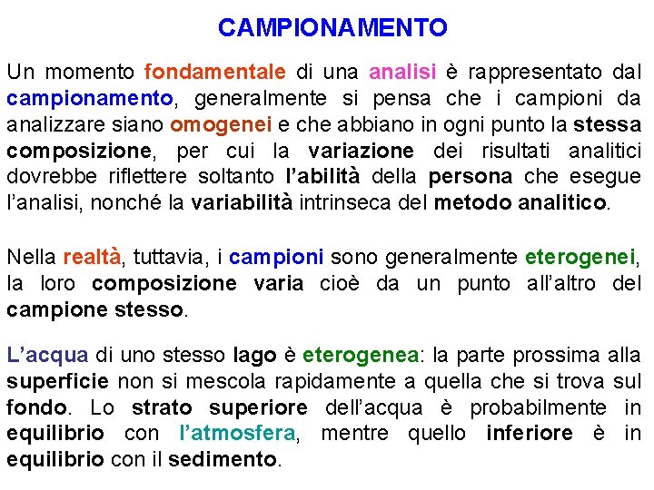 CAMPIONAMENTO Un momento fondamentale di una analisi è rappresentato dal campionamento, generalmente si pensa