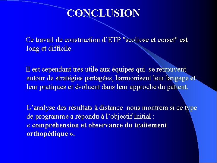 CONCLUSION Ce travail de construction d’ETP "scoliose et corset" est long et difficile. Il