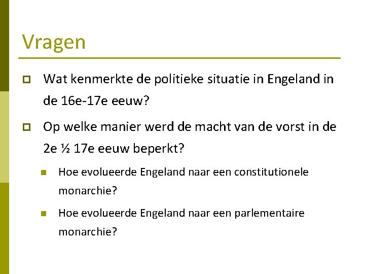 Vragen p Wat kenmerkte de politieke situatie in Engeland in de 16 e-17 e