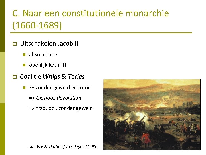 C. Naar een constitutionele monarchie (1660 -1689) p p Uitschakelen Jacob II n absolutisme