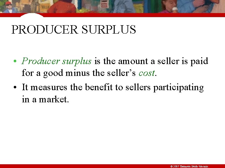 PRODUCER SURPLUS • Producer surplus is the amount a seller is paid for a