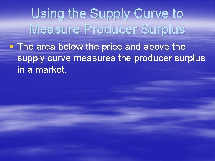 Using the Supply Curve to Measure Producer Surplus § The area below the price