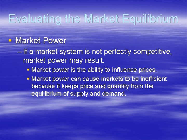 Evaluating the Market Equilibrium § Market Power – If a market system is not
