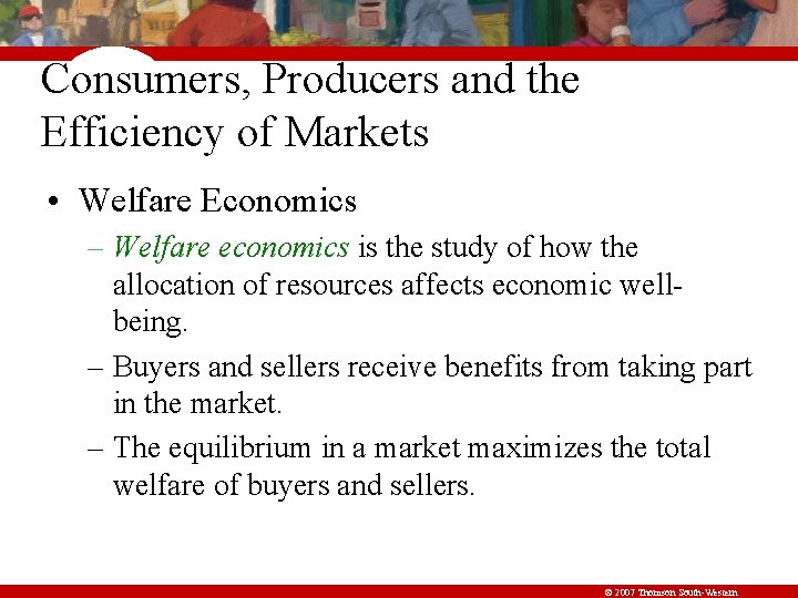 Consumers, Producers and the Efficiency of Markets • Welfare Economics – Welfare economics is