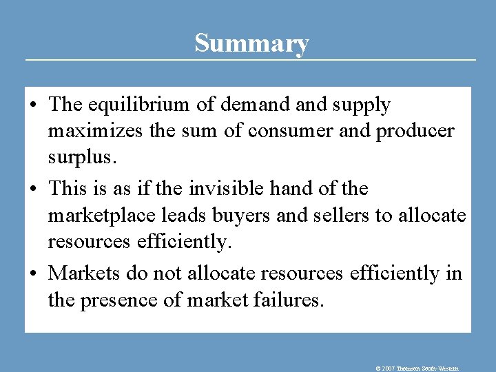 Summary • The equilibrium of demand supply maximizes the sum of consumer and producer Summary • The equilibrium of demand supply maximizes the sum of consumer and producer