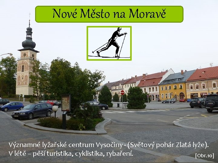Nové Město na Moravě Významné lyžařské centrum Vysočiny - (Světový pohár Zlatá lyže). V Nové Město na Moravě Významné lyžařské centrum Vysočiny - (Světový pohár Zlatá lyže). V