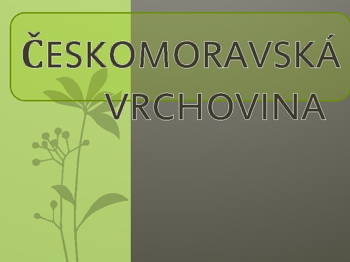 ČESKOMORAVSKÁ VRCHOVINA 