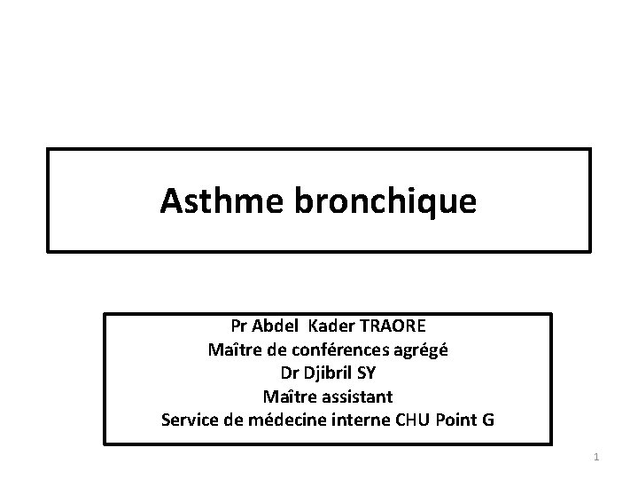 Asthme bronchique Pr Abdel Kader TRAORE Maître de conférences agrégé Dr Djibril SY Maître