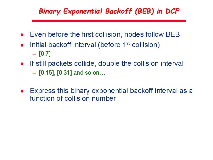 Binary Exponential Backoff (BEB) in DCF · Even before the first collision, nodes follow