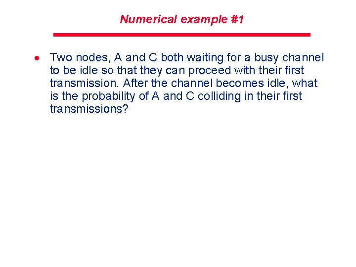 Numerical example #1 · Two nodes, A and C both waiting for a busy
