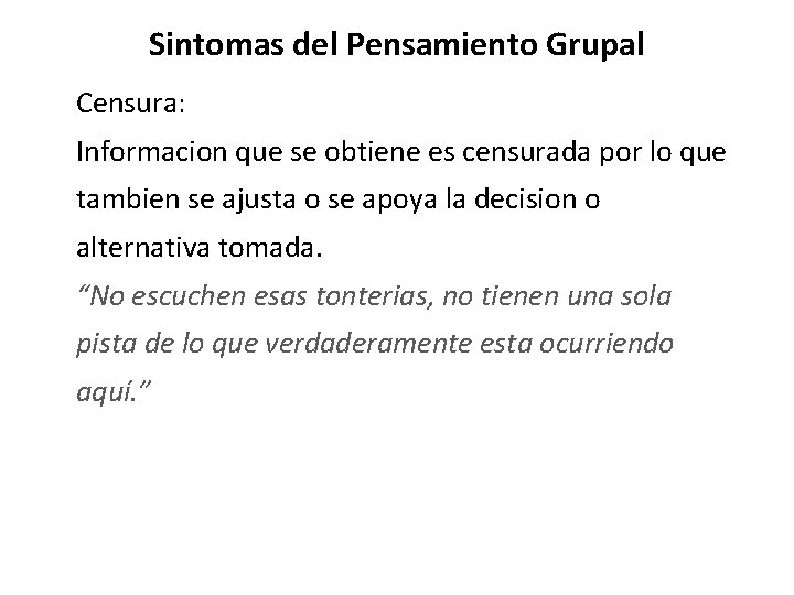 Sintomas del Pensamiento Grupal Censura: Informacion que se obtiene es censurada por lo que Sintomas del Pensamiento Grupal Censura: Informacion que se obtiene es censurada por lo que