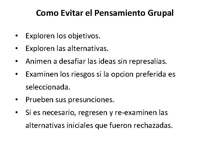 Como Evitar el Pensamiento Grupal • Exploren los objetivos. • Exploren las alternativas. • Como Evitar el Pensamiento Grupal • Exploren los objetivos. • Exploren las alternativas. •
